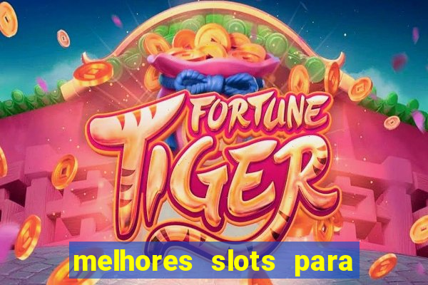 melhores slots para ganhar dinheiro